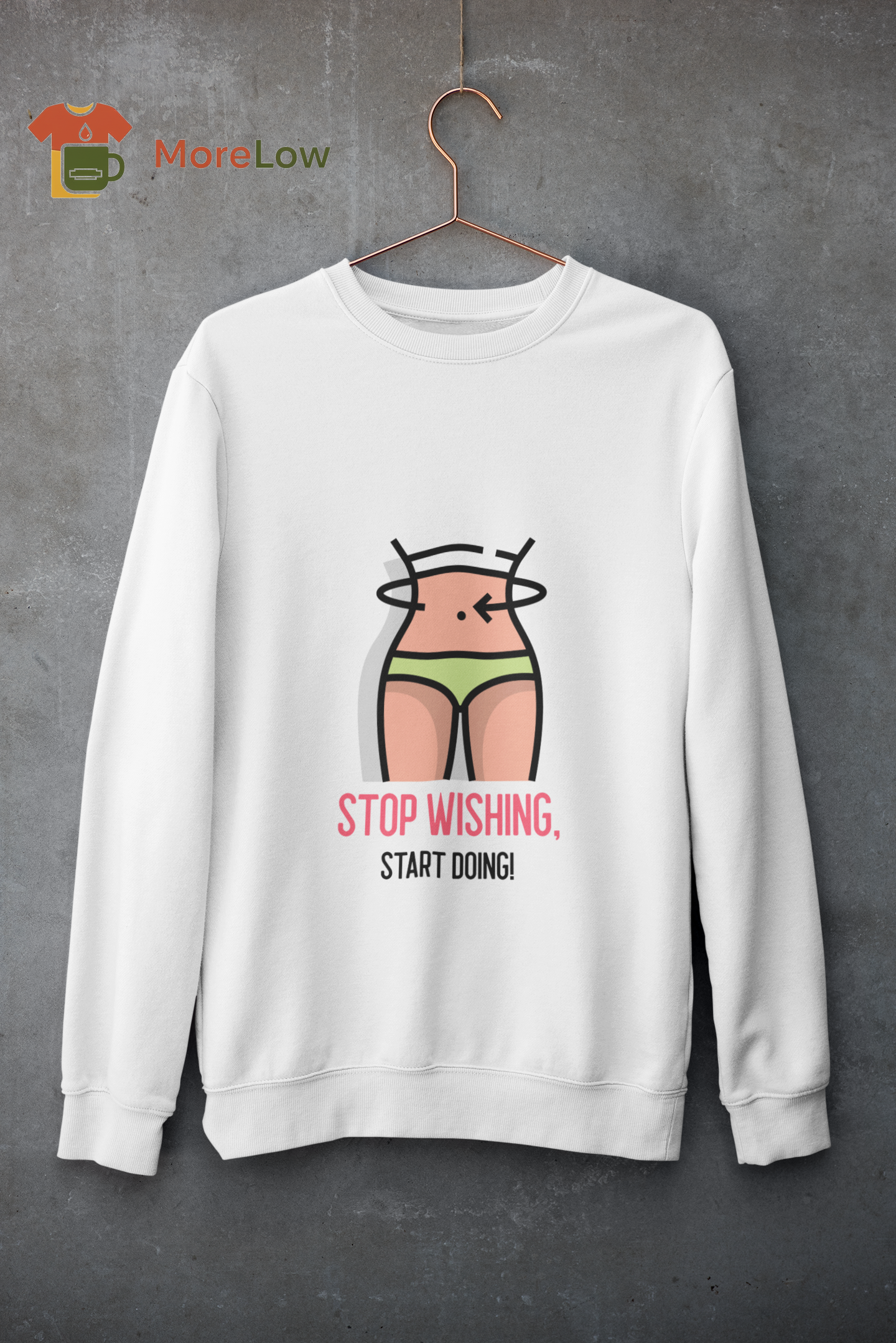 Stop Wishing, Start Doing T-shirt and Sweatshirt